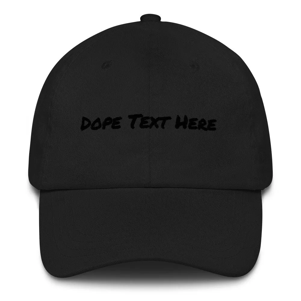 Custom embroidered Dad hat - Put your personalized text on this dope dad cap